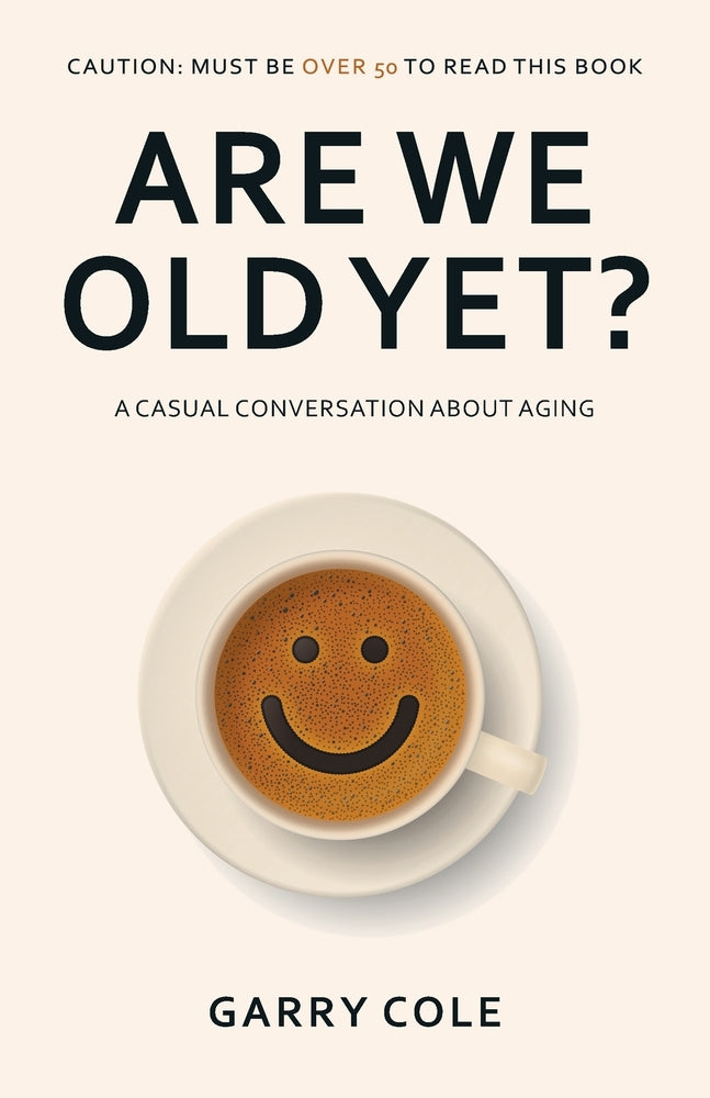 Book cover for Are We Old Yet?: A casual conversation about aging