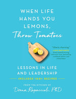 Book cover for When Life Hands You Lemons, Throw Tomatoes: Lessons in Life and Leadership