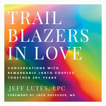 Book cover for Trailblazers In Love: Conversations With Remarkable LGBTQ Couples Together 20+ Years
