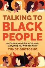 Book cover for Talking To Black People: An Exploration of Black Culture & Everything You Wish You Knew