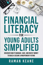 Book cover for Financial Literacy for Young Adults Simplified: Discover How to Manage, Save, and Invest Money to Build a Secure & Independent Future