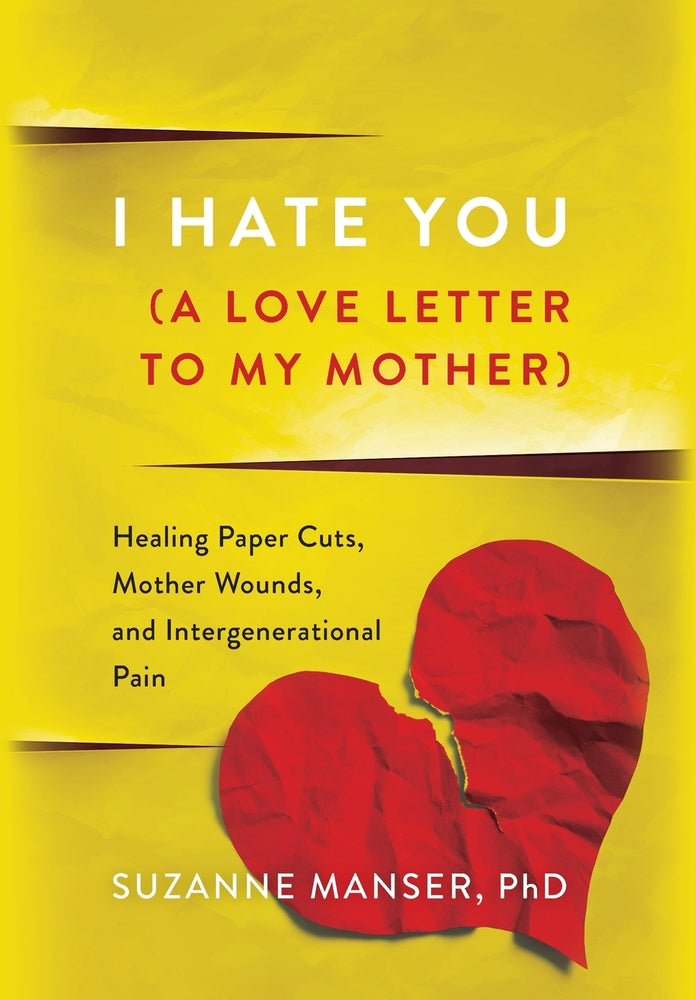 Book cover for I Hate You (A Love Letter to My Mother): Healing Paper Cuts, Mother Wounds, and Intergenerational Pain