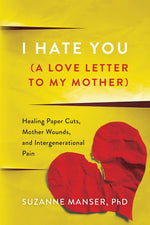 Book cover for I Hate You (A Love Letter to My Mother): Healing Paper Cuts, Mother Wounds, and Intergenerational Pain