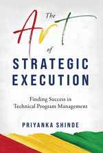 Book cover for The Art of Strategic Execution: Finding Success in Technical Program Management