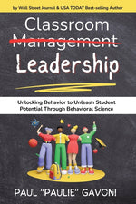 Book cover for Classroom Management Leadership: Unlocking Behavior to Unleash Student Potential Through Behavioral Science