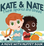 Book cover for Kate & Nate Think Sports are Great: A Move With Muffet Book