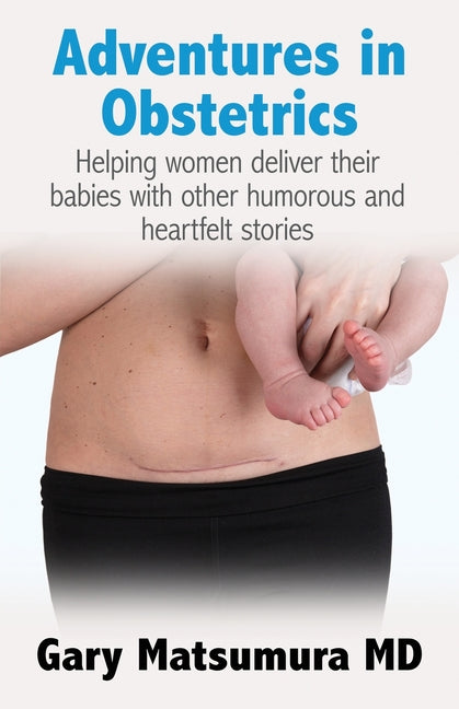 Book cover for Adventures in Obstetrics: Helping women deliver their babies with other humorous and heartfelt stories