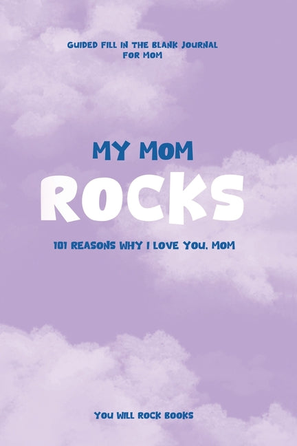 Book cover for My Mom Rocks: 101 Reasons Why I Love You, Mom