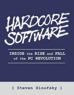 Book cover for Hardcore Software: Inside the Rise and Fall of the PC Revolution