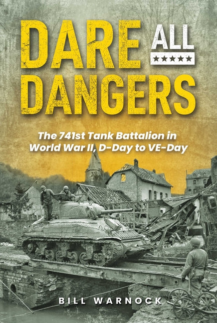 Book cover for Dare All Dangers: The 741st Tank Battalion in World War II, D-Day to Ve-Day