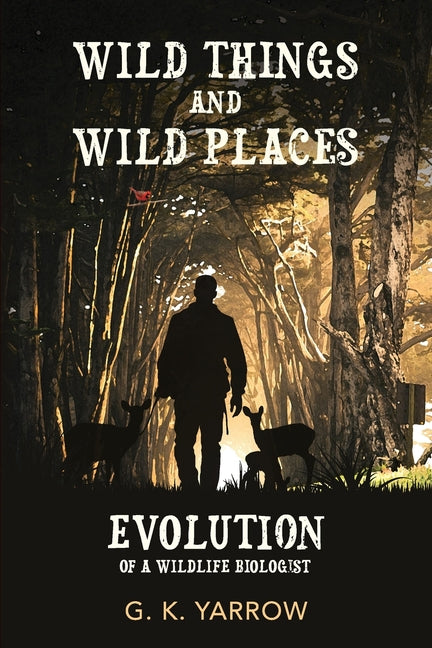 Book cover for Wild Things and Wild Places: Evolution of a Wildlife Biologist