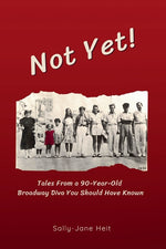 Book cover for Not Yet! Tales From A 90-Year Old Broadway Diva You Should Have Known