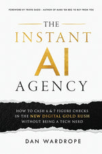 Book cover for Instant AI Agency: How To Cash 6 & 7 Figure Checks In The New Digital Gold Rush Without Being A Tech Nerd