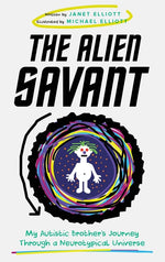 Book cover for Alien Savant: My Autistic Brother's Journey Through a Neurotypical Universe