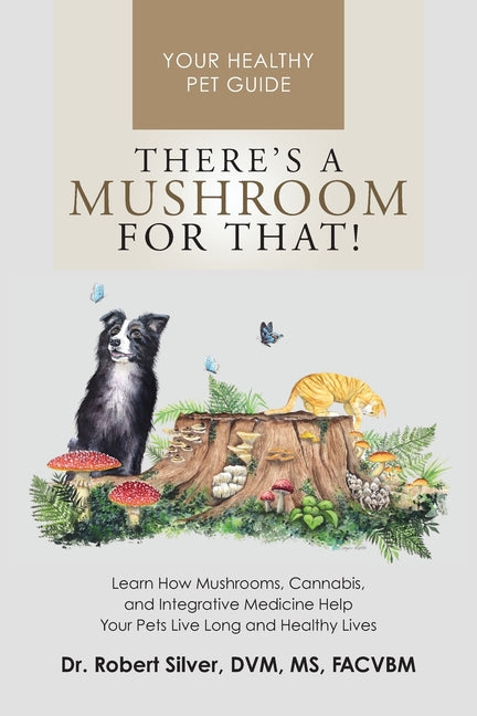 Book cover for There's a Mushroom for That!: Learn How Mushrooms, Cannabis, and Integrative Medicine Help Your Pets Live Long and Healthy Lives
