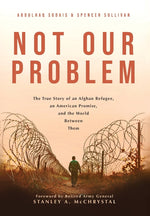 Book cover for Not Our Problem: The True Story of an Afghan Refugee, an American Promise, and the World Between Them
