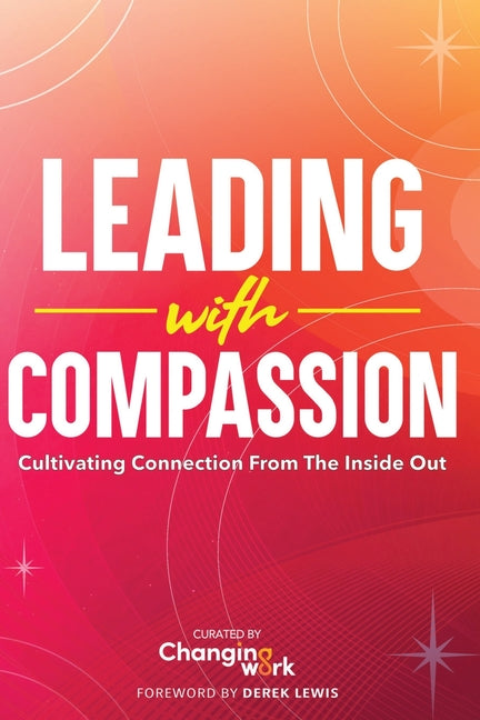 Book cover for Leading with Compassion: Cultivating Connection from the Inside Out