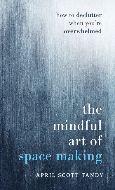 Book cover for Mindful Art of Space Making: How to Declutter When You're Overwhelmed