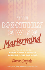 Book cover for Monthly Giving Mastermind: A Framework to Build, Grow & Sustain Subscriptions for Good
