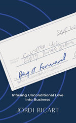Book cover for Pay It Forward: Infusing Unconditional Love Into Business