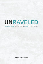 Book cover for Unraveled: Break Free from Pain & Heal Your Heart