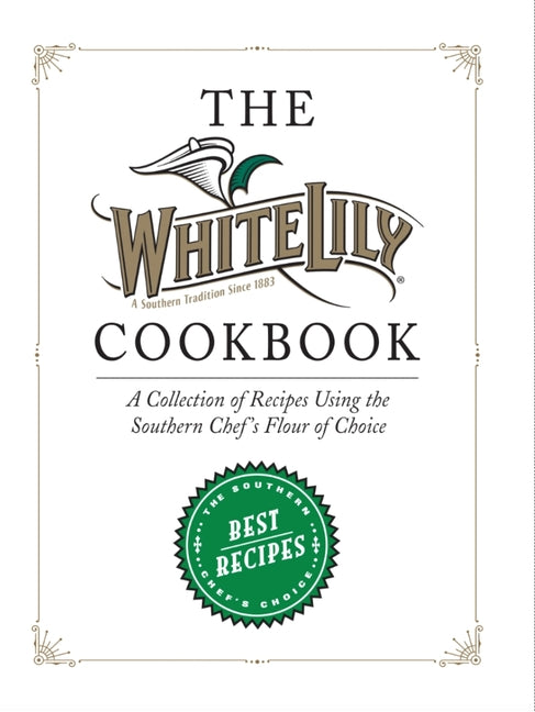 Book cover for White Lily Cookbook: A Collection of Recipes Using the Southern Chef's Flour of Choice