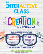 Book cover for InterACTIVE Class: Empowering Educators to Inspire Creativity and Innovation in an AI-Driven Classroom