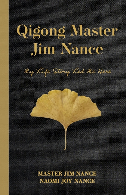 Book cover for Qigong Master Jim Nance: My Life Story Led Me Here