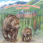 Book cover for Little Grizzly Who Walked Like a Boss: Exploring Canada's Wild Banff National Park with a Brave Bear Cub: Trails, Trains, and Turquoise Lakes
