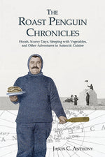 Book cover for Roast Penguin Chronicles: Hoosh, Scurvy Days, Sleeping with Vegetables, and Other Adventures in Antarctic Cuisine