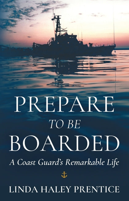 Book cover for Prepare to Be Boarded: A Coast Guard's Remarkable Life