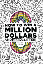 Book cover for How To Win a Million Dollars and BEEP Glitter!: A Mostly True Misadventure