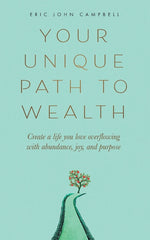 Book cover for Your Unique Path to Wealth: Create a life you love overflowing with abundance, joy, and purpose