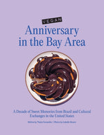 Book cover for Vegan Anniversary in the Bay Area: A Decade of Sweet Memories from Brazil and Cultural Exchanges in the United States