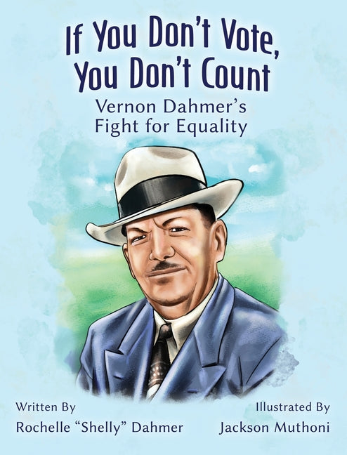 Book cover for If You Don't Vote, You Don't Count: Vernon Dahmer's Fight for Equality -Teacher Edition