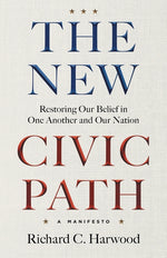 Book cover for New Civic Path: Restoring Our Belief in One Another and Our Nation