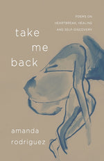 Book cover for Take Me Back: Poems on Heartbreak, Healing, and Self-Discovery