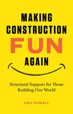 Book cover for Making Construction Fun Again: Structural Support for Those Building Our World: Structural Support for Those Building Our World
