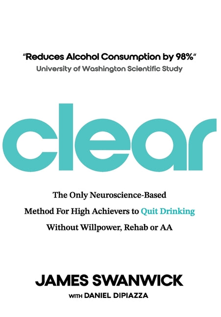 Book cover for Clear: The Only Neuroscience-Based Method for High Achievers to Quit Drinking Without Willpower, Rehab or AA