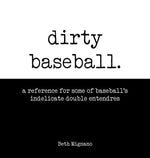 Book cover for Dirty Baseball: A reference for some of baseball's indelicate double entendres