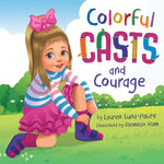 Book cover for Colorful Casts and Courage: A Heartwarming Story About Inclusion, Friendship, and Embracing What Makes Us Unique
