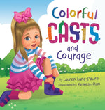 Book cover for Colorful Casts and Courage: A Heartwarming Story About Inclusion, Friendship, and Embracing What Makes Us Unique