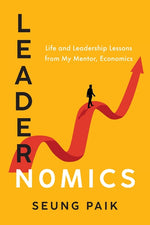 Book cover for Leadernomics: Life and Leadership Lessons from My Mentor, Economics