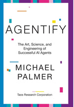 Book cover for Agentify: The Art, Science, and Engineering of Successful AI Agents