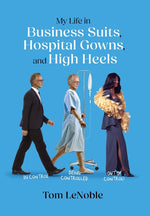 Book cover for My Life in Business Suits, Hospital Gowns, and High Heels: In Control, Being Controlled, Out of Control!