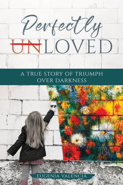 Book cover for Perfectly Unloved: A True Story of Triumph Over Darkness