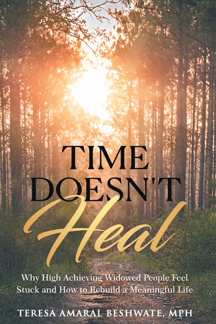 Book cover for Time Doesn't Heal: Why High Achieving Widowed People Feel Stuck and How to Rebuild a Meaningful Life