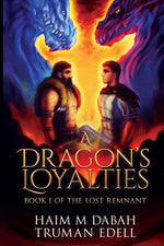 Book cover for Dragon's Loyalties: Book I of The Lost Remnant