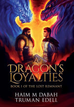 Book cover for Dragon's Loyalties: Book I of The Lost Remnant