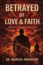 Book cover for Betrayed by Love & Faith: A Journey Through Broken Trust